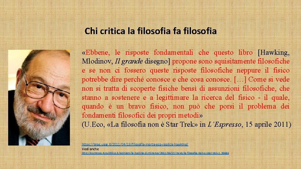 Chi critica la filosofia fa filosofia «Ebbene, le risposte fondamentali che questo libro [Hawking,