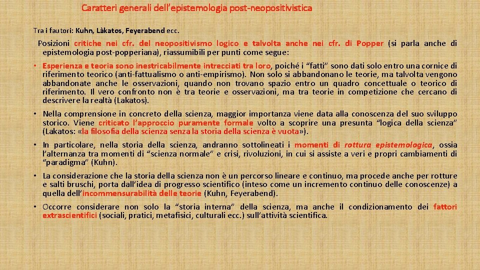 Caratteri generali dell’epistemologia post-neopositivistica Tra i fautori: Kuhn, Làkatos, Feyerabend ecc. Posizioni critiche nei