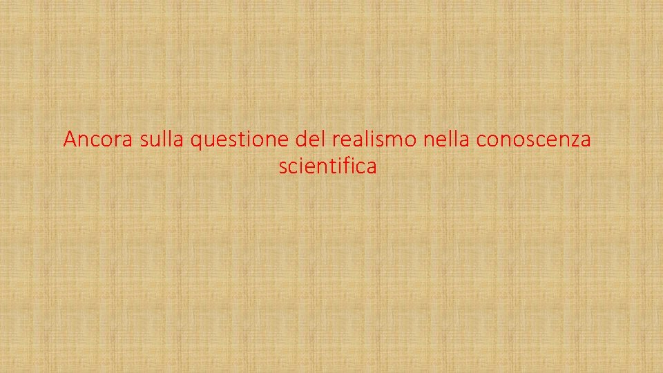 Ancora sulla questione del realismo nella conoscenza scientifica 