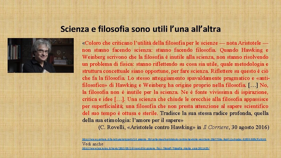 Scienza e filosofia sono utili l’una all’altra «Coloro che criticano l’utilità della filosofia per