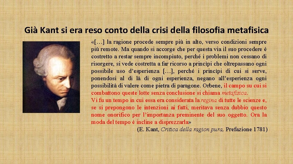 Già Kant si era reso conto della crisi della filosofia metafisica «[…] la ragione