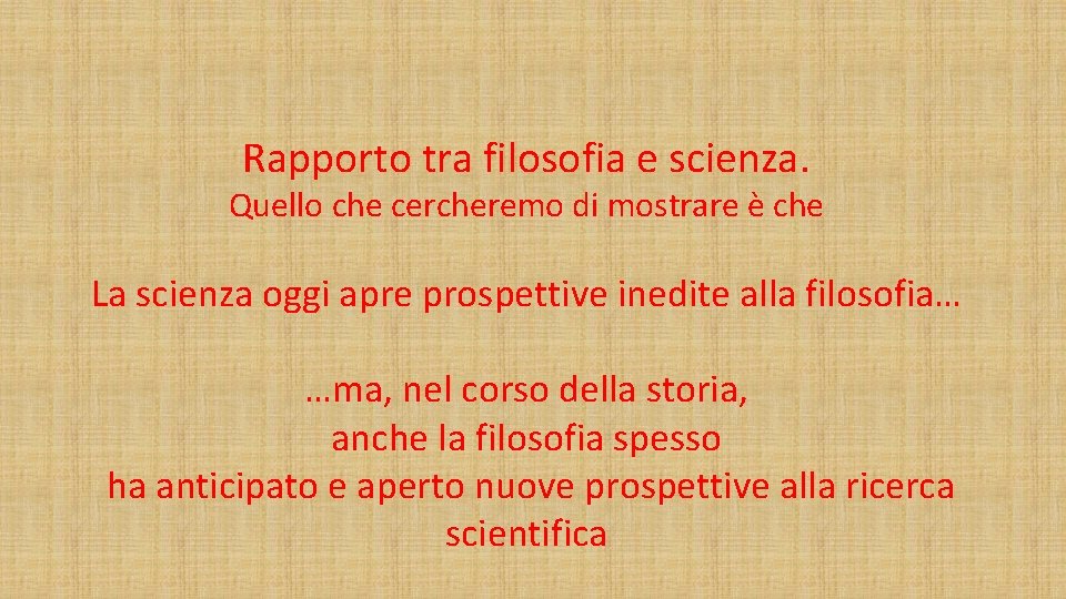 Rapporto tra filosofia e scienza. Quello che cercheremo di mostrare è che La scienza