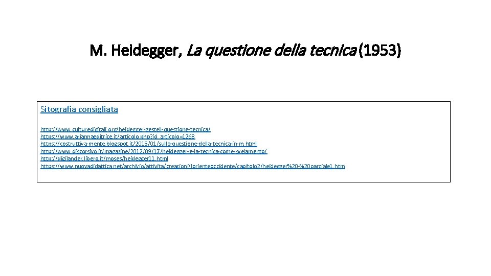M. Heidegger, La questione della tecnica (1953) Sitografia consigliata http: //www. culturedigitali. org/heidegger-gestell-questione-tecnica/ https: