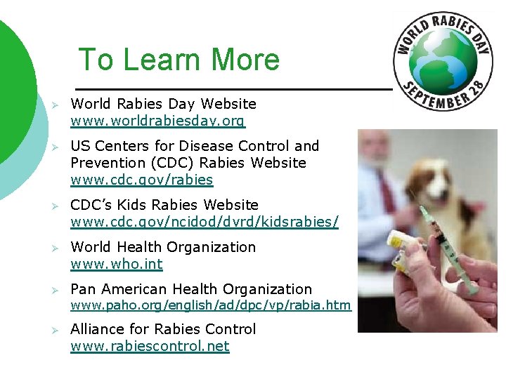 To Learn More Ø World Rabies Day Website www. worldrabiesday. org Ø US Centers