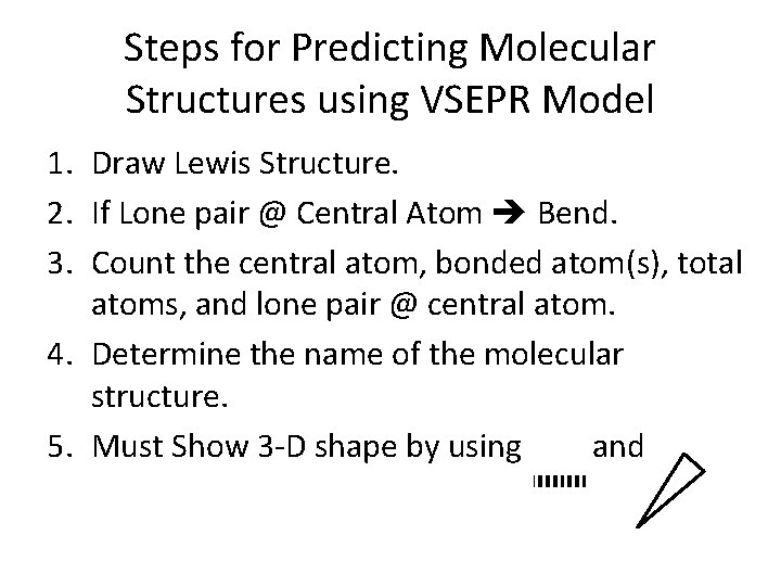 Steps for Predicting Molecular Structures using VSEPR Model 1. Draw Lewis Structure. 2. If