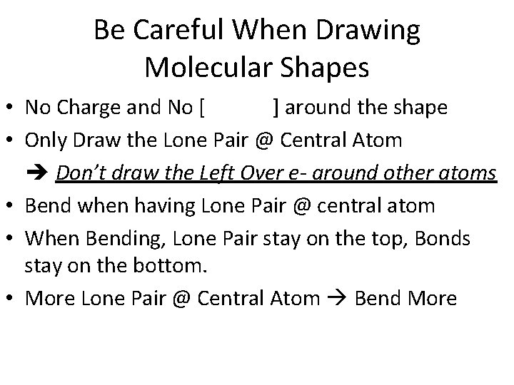 Be Careful When Drawing Molecular Shapes • No Charge and No [ ] around