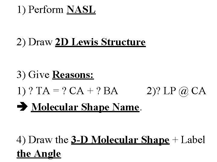 1) Perform NASL 2) Draw 2 D Lewis Structure 3) Give Reasons: 1) ?