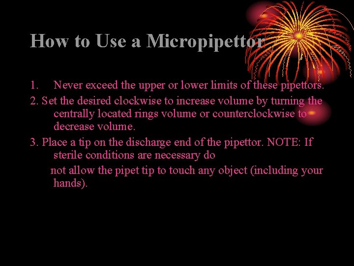 How to Use a Micropipettor 1. Never exceed the upper or lower limits of