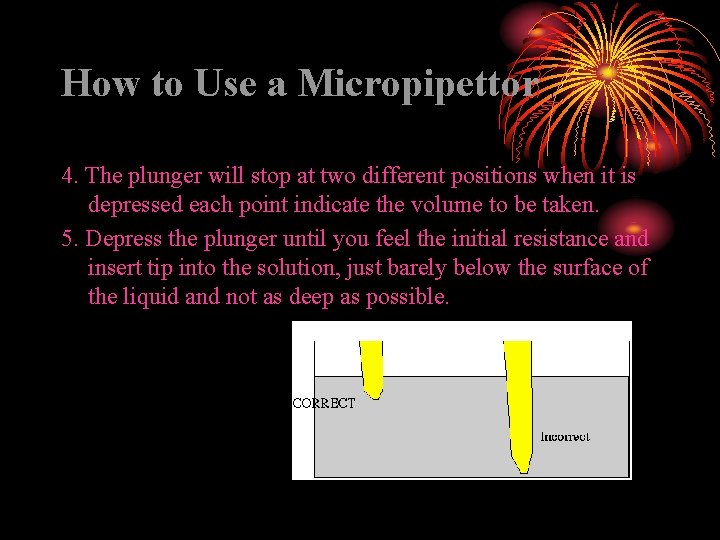 How to Use a Micropipettor 4. The plunger will stop at two different positions