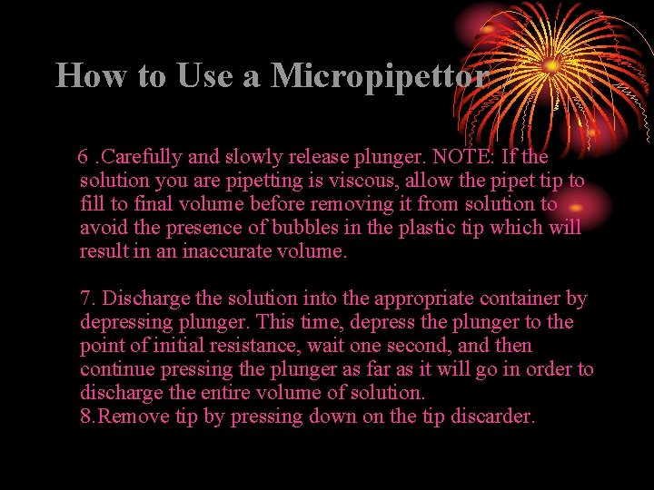 How to Use a Micropipettor 6. Carefully and slowly release plunger. NOTE: If the