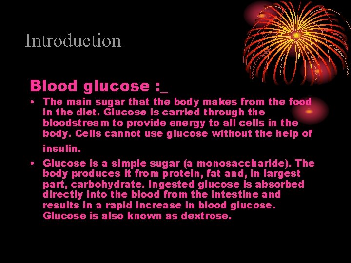 Introduction Blood glucose : _ • The main sugar that the body makes from