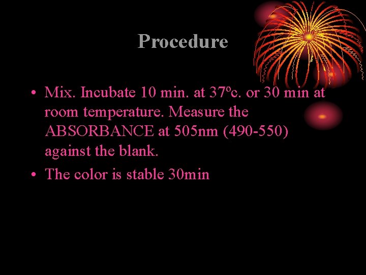 Procedure • Mix. Incubate 10 min. at 37ºc. or 30 min at room temperature.