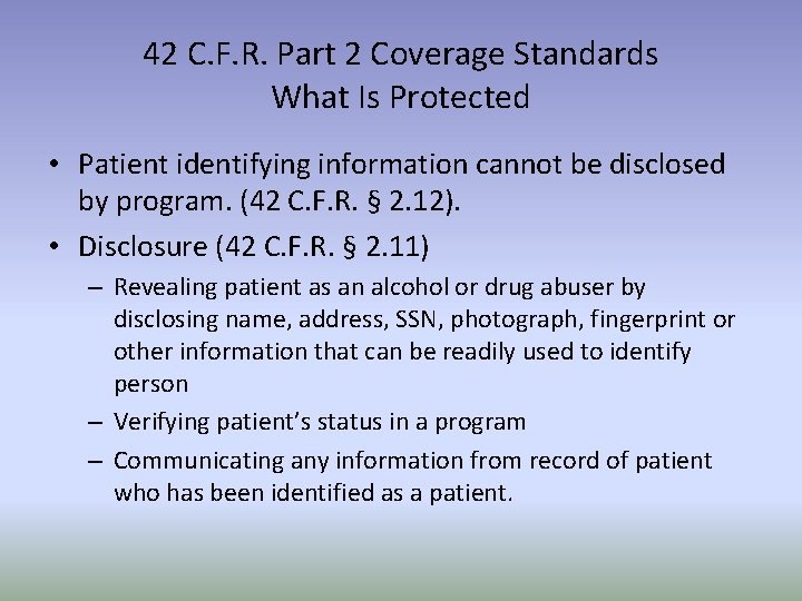 42 C. F. R. Part 2 Coverage Standards What Is Protected • Patient identifying