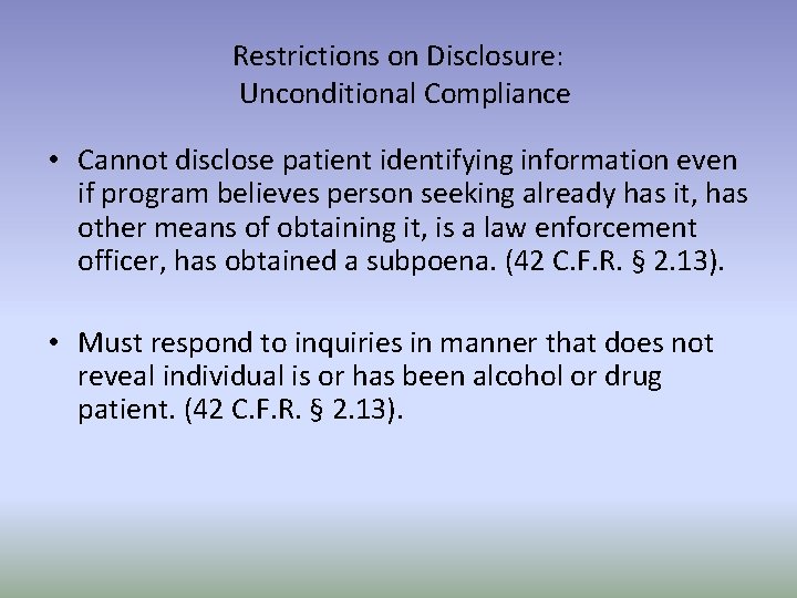 Restrictions on Disclosure: Unconditional Compliance • Cannot disclose patient identifying information even if program