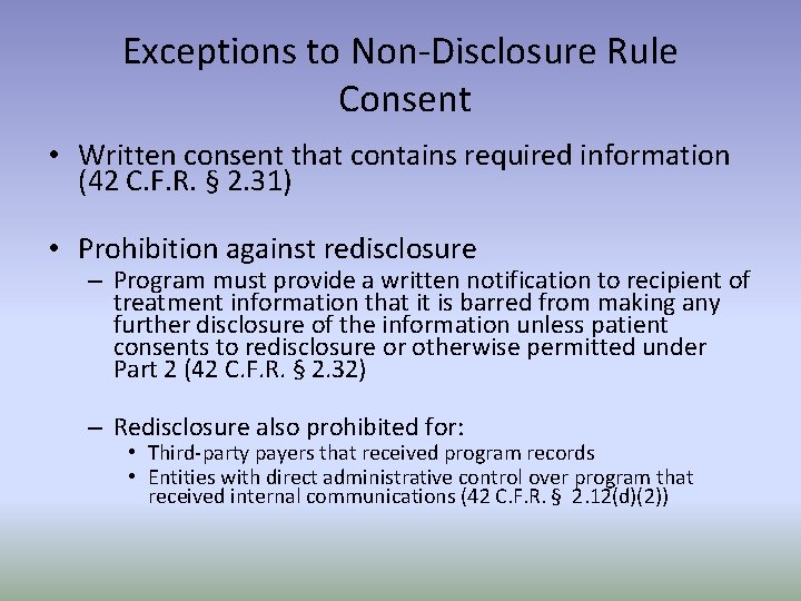 Exceptions to Non-Disclosure Rule Consent • Written consent that contains required information (42 C.