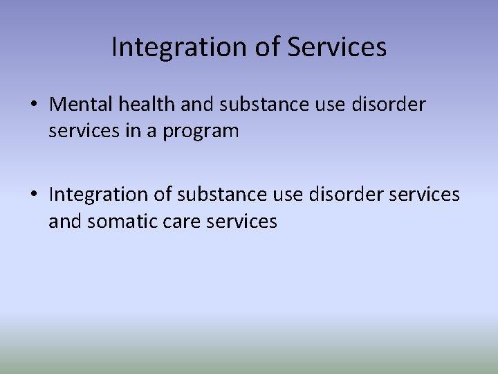 Integration of Services • Mental health and substance use disorder services in a program