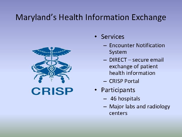 Maryland’s Health Information Exchange • Services – Encounter Notification System – DIRECT – secure