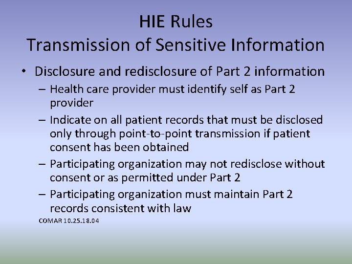 HIE Rules Transmission of Sensitive Information • Disclosure and redisclosure of Part 2 information
