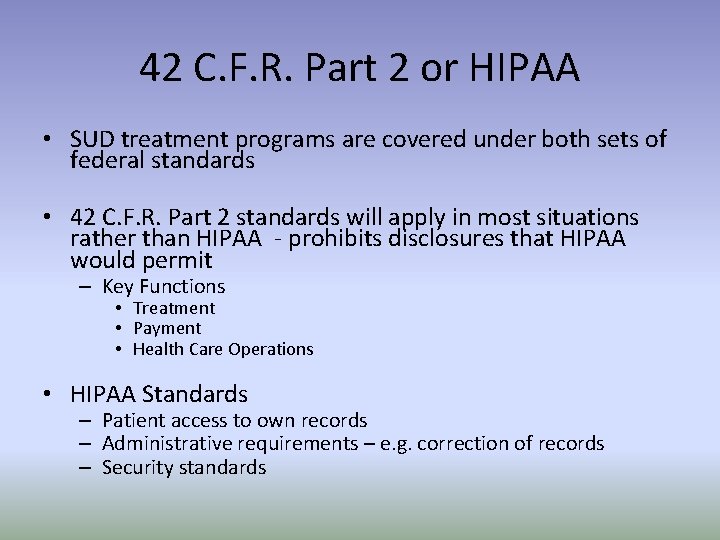 42 C. F. R. Part 2 or HIPAA • SUD treatment programs are covered