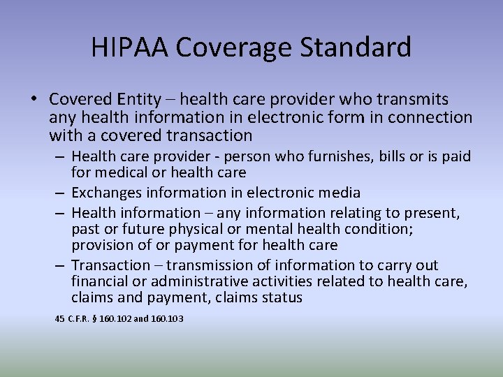 HIPAA Coverage Standard • Covered Entity – health care provider who transmits any health