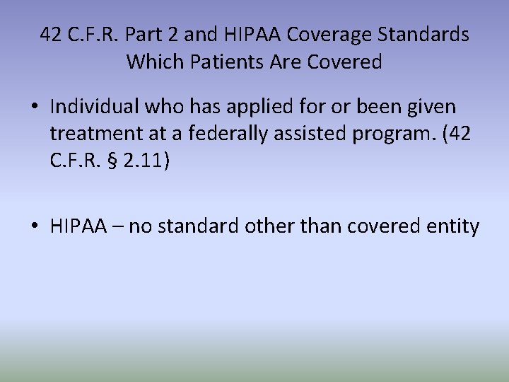 42 C. F. R. Part 2 and HIPAA Coverage Standards Which Patients Are Covered