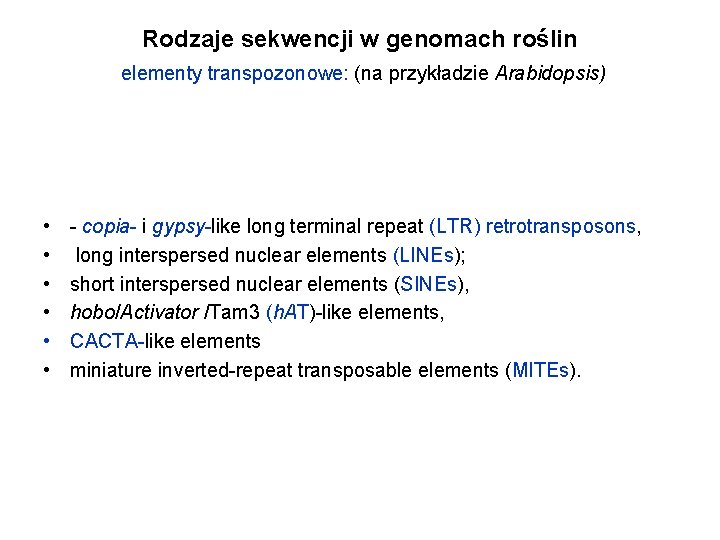 Rodzaje sekwencji w genomach roślin elementy transpozonowe: (na przykładzie Arabidopsis) • • • -