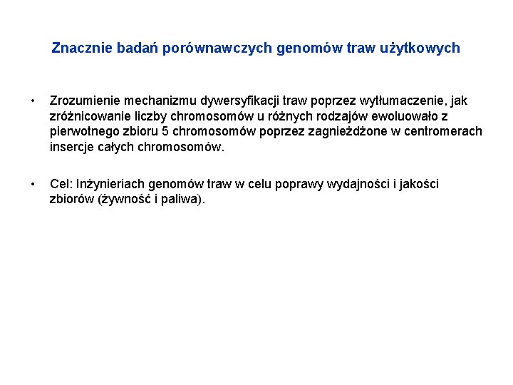 Znacznie badań porównawczych genomów traw użytkowych • Zrozumienie mechanizmu dywersyfikacji traw poprzez wytłumaczenie, jak