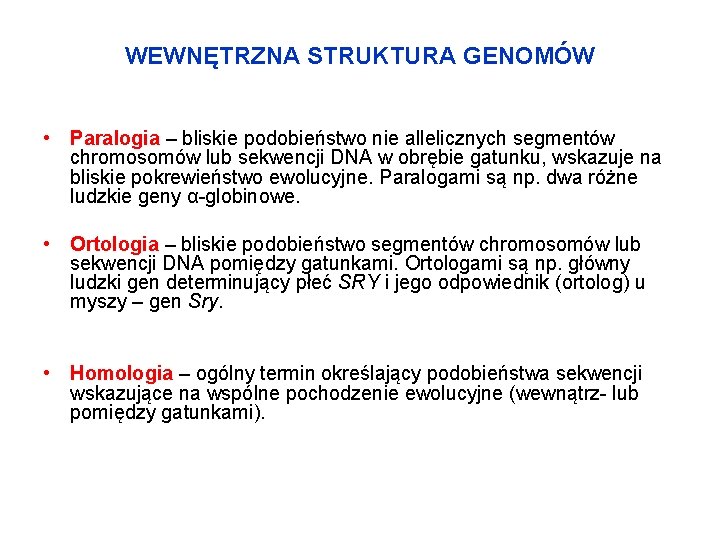 WEWNĘTRZNA STRUKTURA GENOMÓW • Paralogia – bliskie podobieństwo nie allelicznych segmentów chromosomów lub sekwencji