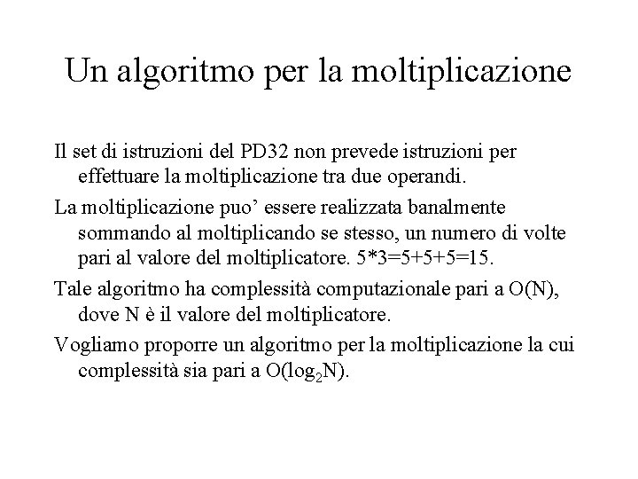 Un algoritmo per la moltiplicazione Il set di istruzioni del PD 32 non prevede