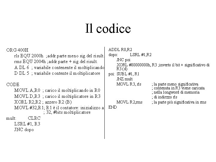 Il codice ADDL R 0, R 2 ORG 400 H LSRL #1, R 2