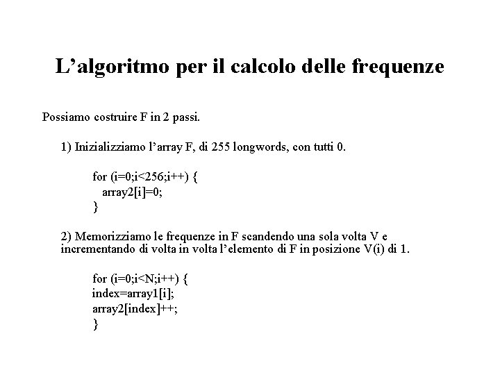 L’algoritmo per il calcolo delle frequenze Possiamo costruire F in 2 passi. 1) Inizializziamo