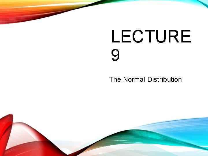 LECTURE 9 The Normal Distribution 