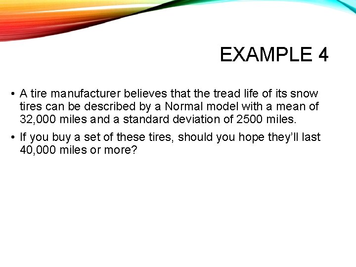 EXAMPLE 4 • A tire manufacturer believes that the tread life of its snow