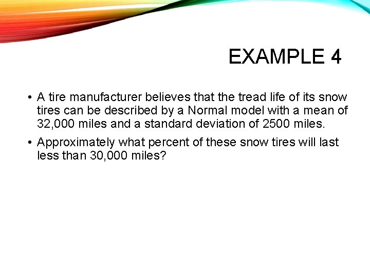 EXAMPLE 4 • A tire manufacturer believes that the tread life of its snow