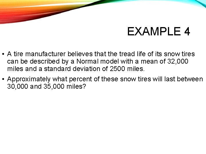 EXAMPLE 4 • A tire manufacturer believes that the tread life of its snow