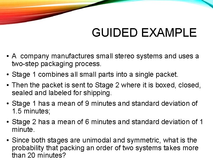 GUIDED EXAMPLE • A company manufactures small stereo systems and uses a two-step packaging