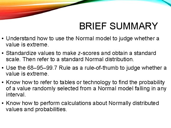 BRIEF SUMMARY • Understand how to use the Normal model to judge whether a
