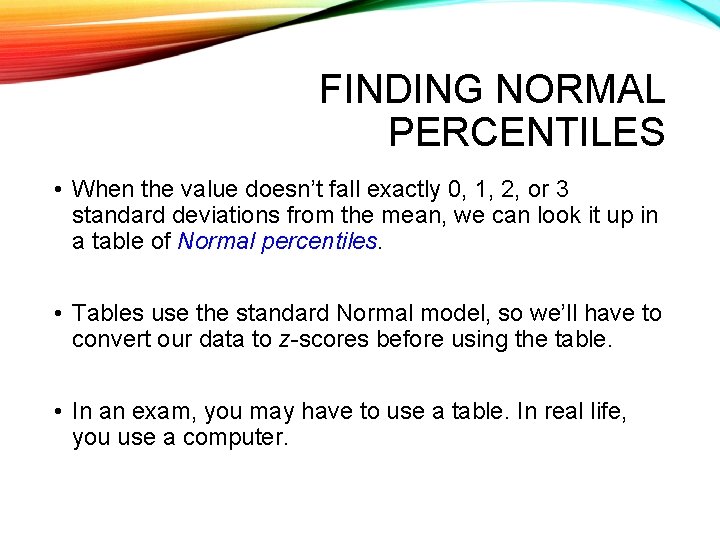 FINDING NORMAL PERCENTILES • When the value doesn’t fall exactly 0, 1, 2, or