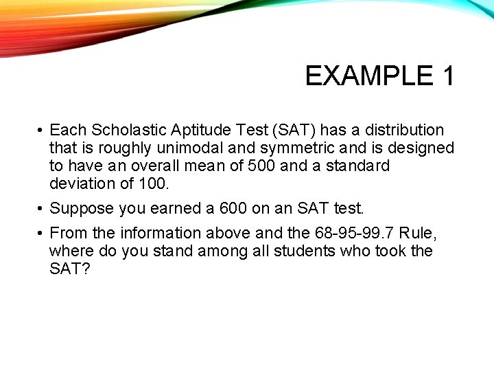 EXAMPLE 1 • Each Scholastic Aptitude Test (SAT) has a distribution that is roughly