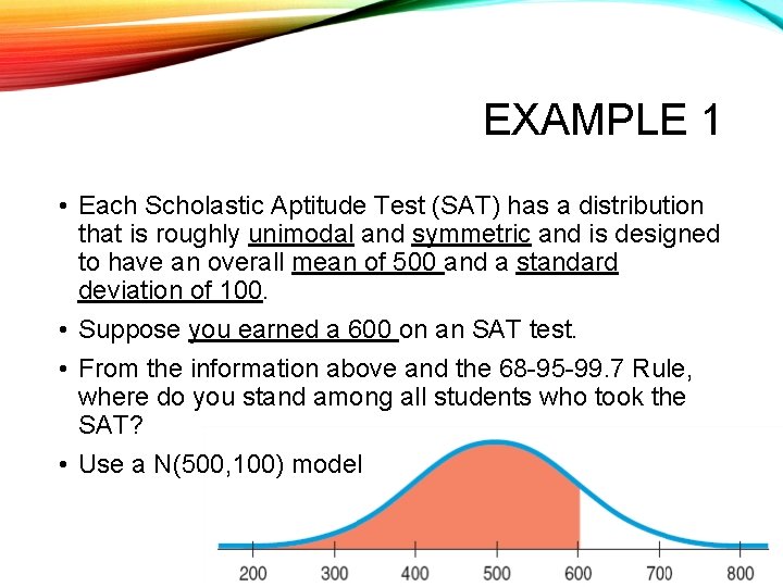 EXAMPLE 1 • Each Scholastic Aptitude Test (SAT) has a distribution that is roughly