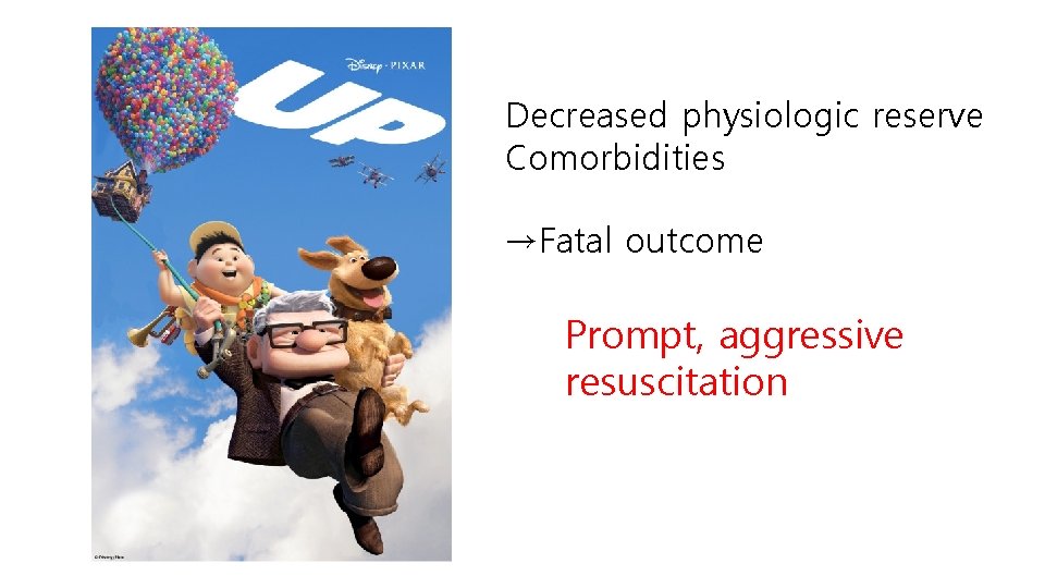 Decreased physiologic reserve Comorbidities →Fatal outcome Prompt, aggressive resuscitation 