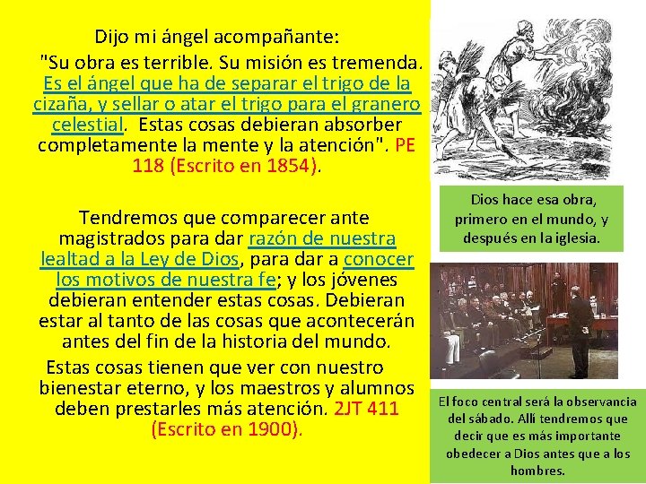  Dijo mi ángel acompañante: "Su obra es terrible. Su misión es tremenda. Es