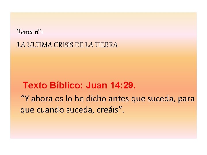 Tema n° 1 LA ULTIMA CRISIS DE LA TIERRA Texto Bíblico: Juan 14: 29.