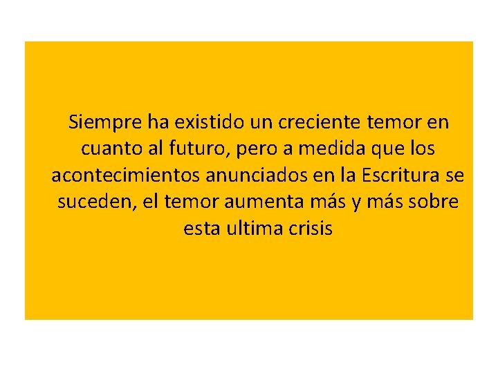  Siempre ha existido un creciente temor en cuanto al futuro, pero a medida