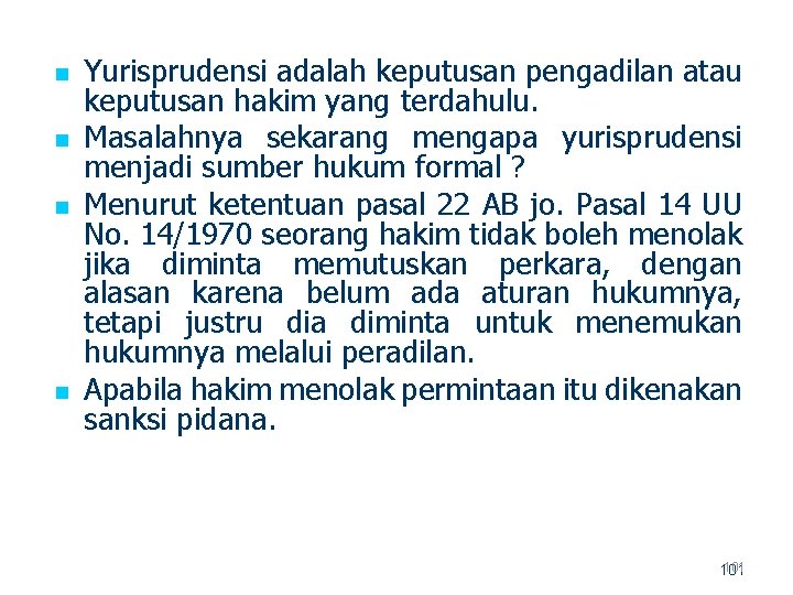 n n Yurisprudensi adalah keputusan pengadilan atau keputusan hakim yang terdahulu. Masalahnya sekarang mengapa