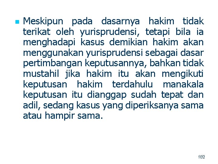 n Meskipun pada dasarnya hakim tidak terikat oleh yurisprudensi, tetapi bila ia menghadapi kasus