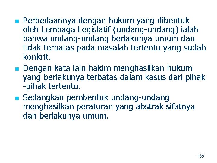 n n n Perbedaannya dengan hukum yang dibentuk oleh Lembaga Legislatif (undang) ialah bahwa