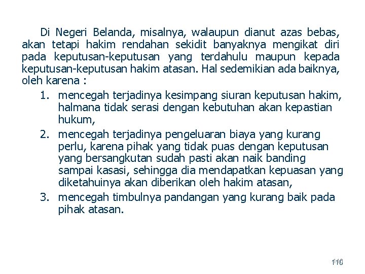 Di Negeri Belanda, misalnya, walaupun dianut azas bebas, akan tetapi hakim rendahan sekidit banyaknya