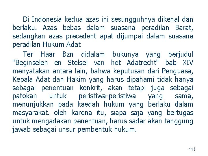 Di Indonesia kedua azas ini sesungguhnya dikenal dan berlaku. Azas bebas dalam suasana peradilan