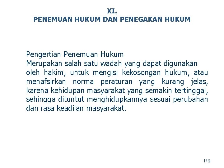 XI. PENEMUAN HUKUM DAN PENEGAKAN HUKUM Pengertian Penemuan Hukum Merupakan salah satu wadah yang